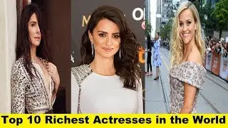 Top 10 Richest Actresses in the World 2018 - 2019