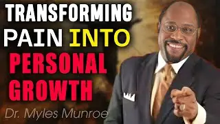 Dr. Myles Munroe: Transforming Pain into Strength &ndash; The Path to Personal Growth and Resilience