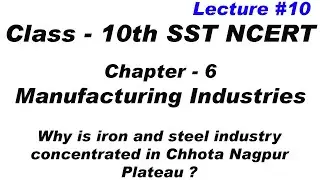 why is iron and steel industry concentrated in Chhota Nagpur Plateau | Manufacturing Industries