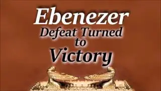 2016 05 29 Ebenezer - Defeat Turned to Victory (1 Samuel 7:12-13)