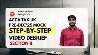 Пробный инструктаж ACCA TAX UK перед 25 декабря | Раздел B | Byron Co | Сухас Мохан | BeingACCA