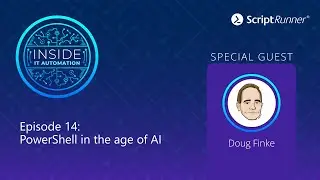 Inside IT Automation | E14 | PowerShell in the age of AI with Doug Finke
