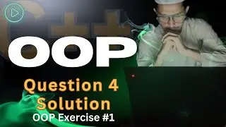 Question  4 Solution | C++ OOP Exercise #2