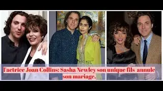 L'actrice Joan Collins: Sasha Newley, l'unique fils de l'actrice annule son mariage.