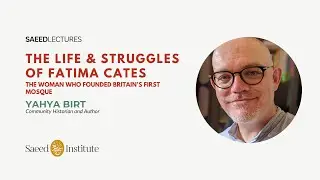Yahya Birt | The Life & Struggles of Fatima Cates: The Woman who Founded Britain&rsquo;s First Mosque
