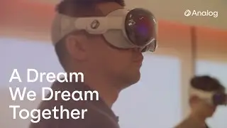 Inside Analog: Building a Team to Reimagine Reality