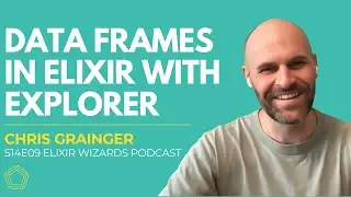 Explorer: Data Frames in Elixir with Chris Grainger | S14E09 Elixir Wizards Podcast by SmartLogic