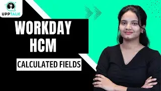 Workday HCM Calculated Fields | Creating & Using Calculated Fields in Workday HCM | Workday| UppTalk