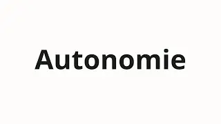 Как произносить Autonomie