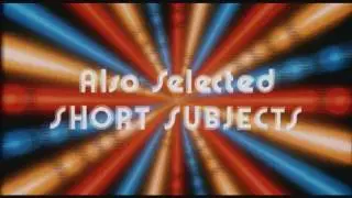 Also Selected Short Subjects Intermission Bumper