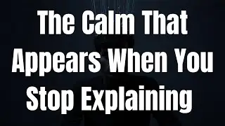 The Calm That Appears When You Stop Explaining Yourself
