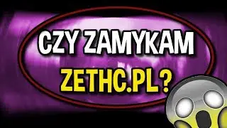 CZY ZAMYKAM ZETHC.PL? 😨