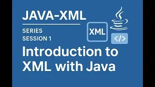 Java-XML - Series - Session -1 - Introduction to XML with Java