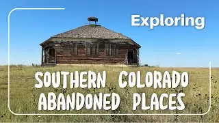 Exploring Abandoned Places in Southern Colorado, Part Two