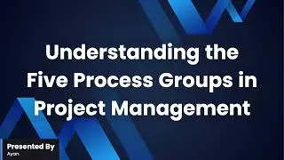 Understanding the Five Process Groups in Project Management