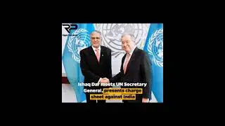 Deputy Prime Minister and Foreign Minister Ishaq Dar met with UN Secretary-General Ant&oacute;nio Guterre