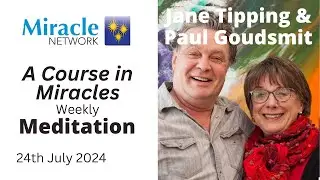 'A Course in Miracles' Meditation - JaneTipping & Paul Goudsmit, 24/07/24