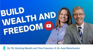 Ep. 112: Building Wealth and Time Freedom, with Axel Meierhoefer
