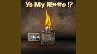 Yo My N!*#@ !?
