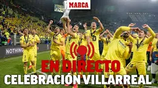 El Villarreal celebra la Europa League con una rúa por las calles de la ciudad, en DIRECTO | MARCA