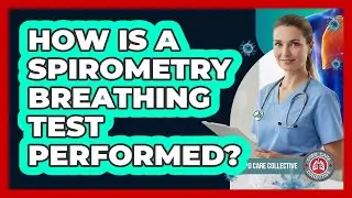 How Is A Spirometry Breathing Test Performed?