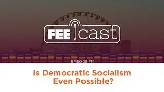 Episode 14: Is Democratic Socialism Even Possible?