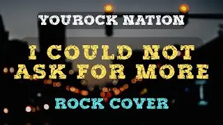 I COULD NOT ASK FOR MORE (by Edwin McCain) | Rock Cover | YouRock Nation