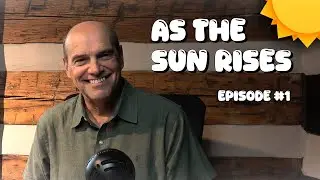 God's Work Through Us, Guidance, and Proverbs - As the Sun Rises