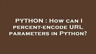 PYTHON : How can I percent-encode URL parameters in Python?