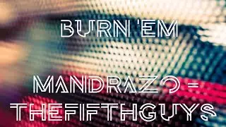 Burn 'Em - Mandrazo and TheFifthGuys || DOWNLOAD LINK