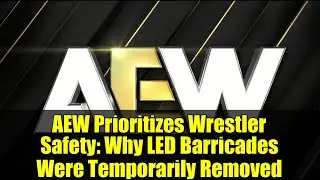 AEW Prioritizes Wrestler Safety: Why LED Barricades Were Temporarily Removed