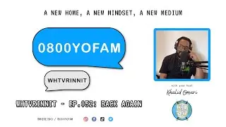 0800YOFAM WHTVRINNIT - Ep.052: Back Again
