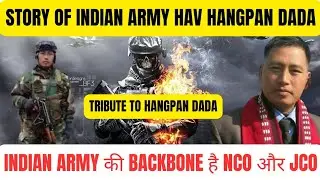 Story of Indian Army Havildar Hangpan Dada | ARMY की BACKBONE है NCO | HAV DADA को मिला ASHOK CHAKRA