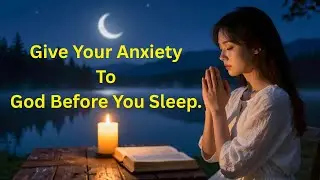 Night Prayer for Anxiety 🙏 | When You Feel Overwhelmed and Afraid
