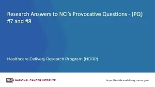 Research Answers to NCI&rsquo;s Provocative Questions - (PQ) #7 and #8