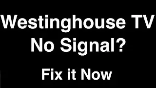 Нет сигнала на телевизоре Westinghouse &mdash; устраните проблему прямо сейчас
