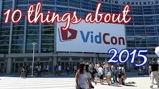 ten things about vidcon 2015