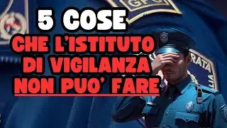 5 COSE CHE L'ISTITUTO DI VIGILANZA PRIVATA NON PUO' FARE