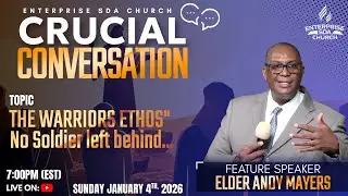 THE WARRIORS ETHOS | CRUCIAL CONVERSATION | ENTERPRISE SDA CHURCH | JAN 4TH 2026 |