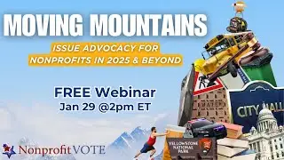 Moving Mountains: Issue Advocacy for Nonprofits in 2025 & Beyond &ndash;Nonprofit VOTE