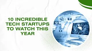 10 Incredible Tech Startups to Watch This Year