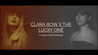 Clara Bow x The Lucky One | A Taylor Swift Mashup (WEAR HEADPHONES)