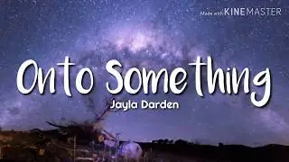 Jayla Darden - Onto Something (Lyrics)