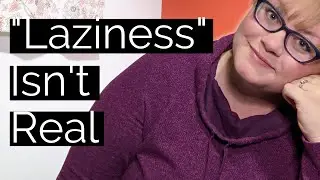 Laziness Doesn't EXIST (Yes, I'm Serious) | Healing Unscripted