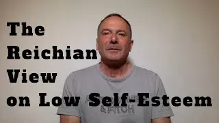 The Reichian View on Low Self-Esteem
