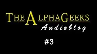 TheAlphaGeeks Audioblog - Entry #3 | Second Core Value: Competence