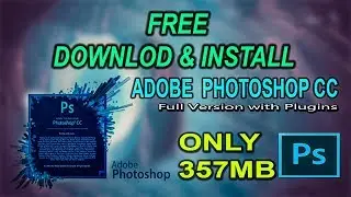 How to Download & Install Photoshop CC. 357 MB Free Full Version with Plugins