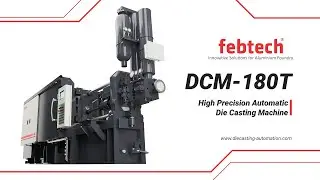 FEBTECH's DCM-180T Fully Automatic Die Casting Machine.