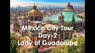 Mexico Tour Day 2 | Mexico City | Basilica of Our Lady of Guadalupe | Teotihuac&aacute;n Pyramids