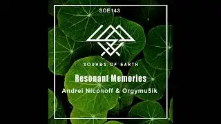 SOE143 Andrei Niconoff & Orgymu5ik - Resonant Memories (Original Mix)